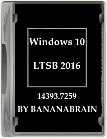 Windows 10 Enterprise LTSB 2016 10.0.14393.7259 x64 by BananaBrain [Ru]